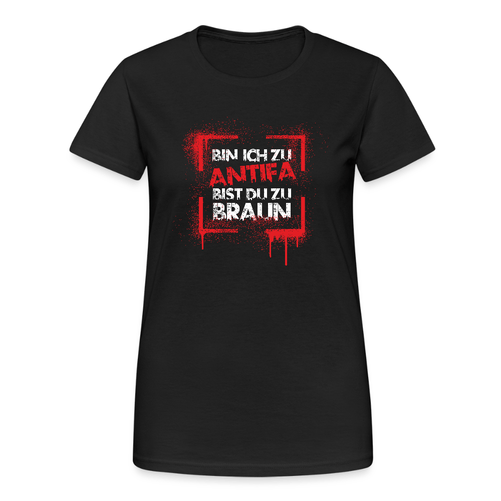 Bin ich zu Antifa, bist du zu braun – Damen T-Shirt