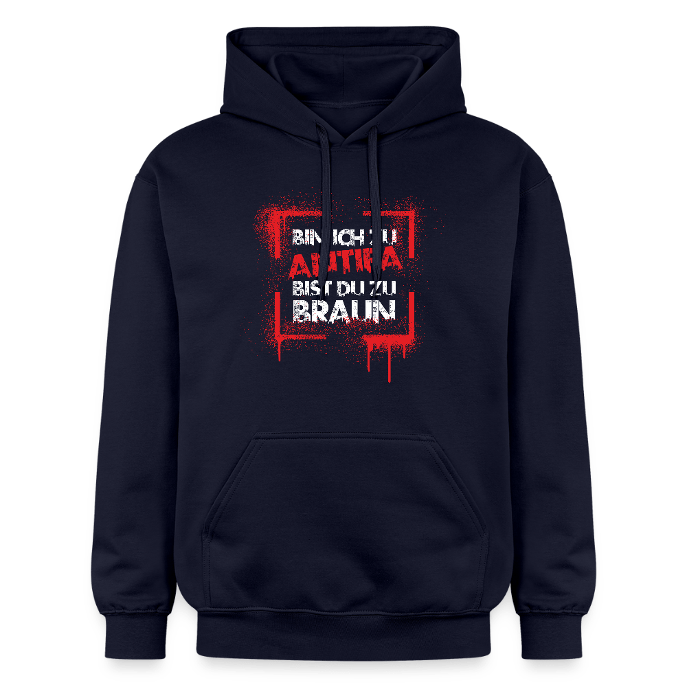 Bin ich zu Antifa, bist du zu braun – Unisex Hoodie