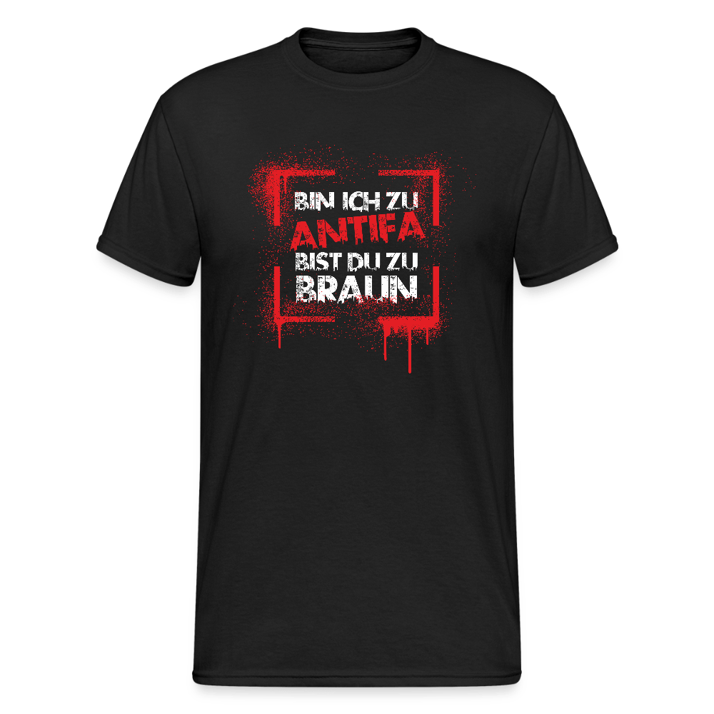 Bin ich zu Antifa, bist du zu braun – Unisex T-Shirt