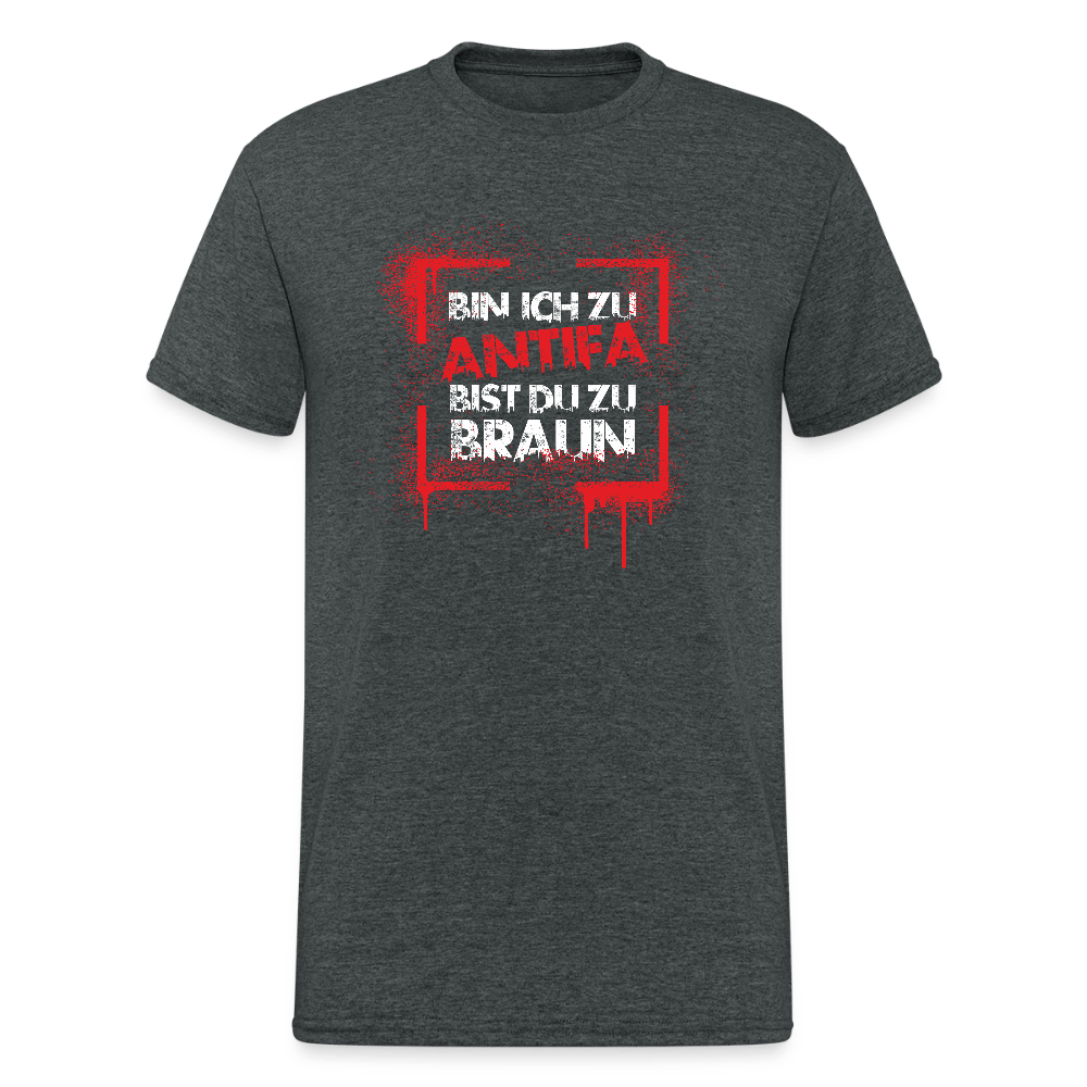 Bin ich zu Antifa, bist du zu braun – Unisex T-Shirt