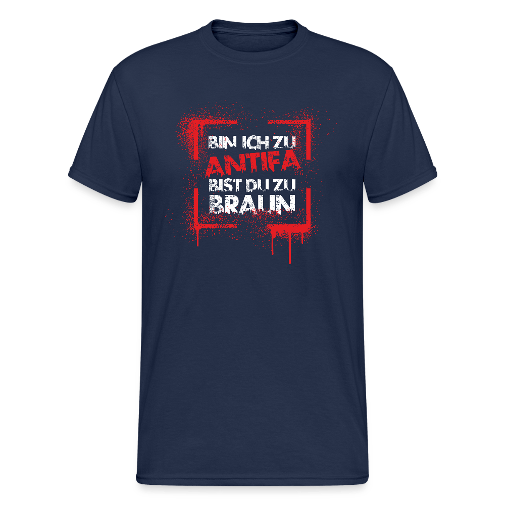 Bin ich zu Antifa, bist du zu braun – Unisex T-Shirt